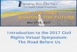 Introduction to the 2017 Civil Rights Virtual Symposium ... to the 2017 Civil Rights Virtual Symposium: The Road Before Us . 2 ... Honoring the Past, Shaping the Future . 4 ... •