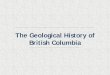 The Geological History of British Columbia · PDF filePassive margin A passive ocean-continent margin existed from around 700 m.y to around 200 m.y. ago. A thick sequence of sediments–clasticrocks