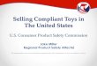 Selling Compliant Toys in The United States - FHKI · PDF fileSelling Compliant Toys in The United States ... Congress passed the CPSIA in 2008 to improve and to ... • Requires tracking