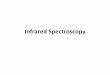 Infrared Spectroscopy - iut.ac.irivut.iut.ac.ir/content/849/6896.Infrared_Spectroscopy.pdf · IR Spectroscopy •Used to identify organic compounds –IR spectroscopy provides a 100%