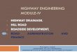 HIGHWAY ENGINEERING MODULE-IV - · PDF filehighway engineering module-iv 1 highway drainage. 2 hill road 3 roadside development. 4 road administration and finance prof. ujjval j. solanki