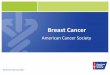 Breast Cancer - American Cancer Society · PDF filewith breast cancer who are not born with one of these ... menstruation early or went through menopause late ... Slide 1 Author: Andrea
