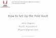 How to Set Up the Pole Vault - USA Track &  · PDF fileHow to Set Up the Pole Vault John Lilygren ... •Pole Vault Set-Up Procedure ... • Problem: Can’t be sure standards are
