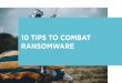 10 TIPS TO COMBAT RANSOMWARE - US Signal TIPS TO COMBAT RANSOMWARE 2 This Is War ..... 3 Know What You Have and What You Don’t ..... 4 Back Up Increase Your Resilience with DRaaS