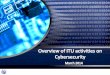 ITU mandate on cybersecurity - 5.3...ITU mandate on cybersecurity ... • Its outputs include the Report of the Chairman of ... Security principles for International Mobile Telecommunications-2000