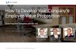 How to Develop Your Company’s - Employee Engagement ... · PDF fileHow to Develop Your Company’s Employee Value Proposition 23 EVP and Employment Brand Once a collection of benefits