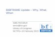 BIBFRAME Update – Why, What,  · PDF fileBIBFRAME Update – Why, What, When. Sally McCallum. smcc@loc.gov. Library of Congress. NCTPG–10 February 2015