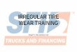 IRREGULAR TIRE WEAR TRAINING - · PDF fileIrregular Wear Categories •Consistent Circumferential Irregular Wear -- a wear pattern all the way around the tire •Spotty Irregular Wear
