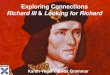 Exploring Connections Richard III / Looking for Richard Connections Richard III & Looking for Richard Karen Yager – Knox Grammar ‘In this elective, students will explore how meanings