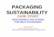 Packaging Sustainability -  · PDF filePlastic pouch 1l LLDPE/LDP E Not significant ... INNOVATIONS IN MILK PACKAGING MILK: HDPE SELF STACKING BOTTLES. ... FUTURE VISION