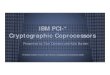 IBM PCI-* Cryptographic Coprocessorsmeseec.ce.rit.edu/551-projects/fall2013/4-2.pdf · IBM PCI-* Cryptographic Coprocessors ... 2 PowerPC 405 @400 MHz ... Separation of concerns between