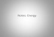 Notes: Energy - Mr. Hites' Science & Mathmrhites1.weebly.com/uploads/1/0/4/4/10444331/ppt_edge_energy.pdf · • ... Nuclear Energy ... form of energy to another . Machines convert