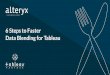 6 Steps to Faster Data Blending for · PDF fileCookbook Series Steps to Faster ata Blending for Tableau To make it easy to get started with Alteryx and Tableau, we created the Visual