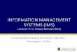 INFORMATION MANAGEMENT SYSTEMS (IMS) · PDF fileDefinitions of Information System (IS) •Is a set of interrelated components that collect, manipulate, store and disseminate data and