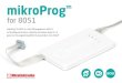 mikroProg - download.mikroe.comdownload.mikroe.com/.../mikroprog-8051-manual-v101.pdf · mikroProg™ mikroProg™ for 8051 is a fast USB programmer. With it’s outstanding performance,