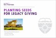 PLANTING SEEDS FOR LEGACY GIVING - c.ymcdn.comc.ymcdn.com/sites/ · PDF file–Affixed reply envelope. Tactics ... • Letter to existing IRA donors letting them know it is October