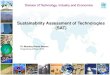 Sustainability Assessment of Technologies (SAT) Assessment of Technologies (SAT) Dr. Mushtaq Ahmed Memon Programme Officer, IETC Structure of Presentation 