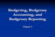 Budgeting, Budgetary Accounting, and Budgetary horowitk/documents/ , Budgetary Accounting, and Budgetary Reporting Chapter 4 Learning Objectives Understand budgetary accounting reporting