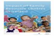 Impact of Family Resource Centres in Ireland - Blue · PDF fileImpact of Family Resource Centres in Ireland Published by the Family Support Agency and the Family Resource Centre National