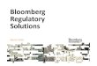 Bloomberg Regulatory Solutions - Bloomberg Finance LP · PDF file3 BLOOMBERG REGULATORY THEMES •Each of Bloomberg’s Enterprise Regulatory Solutions make up components of our overall