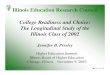 College Readiness and Choice: The Longitudinal … Illinois Education Research Council College Readiness and Choice: The Longitudinal Study of the Illinois Class of 2002 Jennifer B