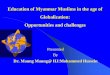 Education of Myanmar Muslims in the age of … of...Education of Myanmar Muslims in the age of Globalization: Opportunities and challenges ... without access to higher education, 