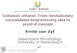 Cellulosic ethanol: From revolutionary consolidated ... · PDF fileCellulosic ethanol: From revolutionary consolidated bioprocessing idea to proof of concept ... University of Stellenbosch