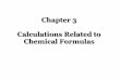 Chapter 3 Calculations Related to Chemical Formulasprofkatz.com/.../09/CH1710-Lecture-5-Chemical-Formulas-and-Equati… · Chemical Formulas. Formula Mass The mass ... Simplest, whole-number