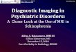 A Closer Look at the Use of MRI in Schizophreniaeradiology.bidmc.harvard.edu/LearningLab/central/balasanova.pdf · A Closer Look at the Use of MRI in Schizophrenia Alëna Balasanova