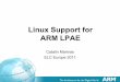 Linux Support for ARM LPAE - · PDF fileLinux Support for ARM LPAE Catalin Marinas ELC Europe 2011 . 2 ... SCTLR.WXN, SCTLR.UWXN ... PXNTable – override XN and PXN bits in subsequent