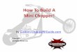 How To Build A Mini Chopper - Custom-Choppers … To Build A Mini Chopper! by Custom-Choppers-Guide ... There are two basic kinds of kits: ... bottom up without dealing with the issues