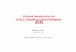 A short introduction to ASN.1 Encoding Control Notation (ECN) · PDF file• To give an overview of ASN.1 Encoding Control Notation ... • Problem: • Need for ASN.1 to ... • Solution: