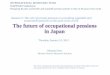 The future of occupational pensions in Japan future of occupational pensions in Japan Masaaki Ono Mizuho Pension Research Institute The views and opinions expressed in this presentation