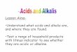 Lesson Aims- Understand what acids and alkalis are, and ... Aims- •Understand what acids and alkalis are, and where they are found. •Test a range of household products with litmus