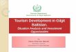 Tourism Development in Gilgit Development in Gilgit Baltistan. Situation Analysis and Investment Opportunities. By. Imran Sikandar Baloch. Secretary Tourism, Government of Gilgit Baltistan