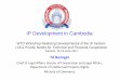 IP Development in Cambodia - World Trade Organization · PDF fileIP Development in Cambodia WTO Workshop Realizing Developmental of the IP System: LDCs Priority Needs for Technical