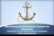 Monitoring and Information System for Black Sea Bulgarian ... · PDF fileBlack Sea Bulgarian Ports Infrastructure Company ... Seven organizations stands behind MIS Black Sea. Bulgarian