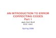 AN INTRODUCTION TO ERROR CORRECTING CODES …circuit.ucsd.edu/~tjavidi/ECE154C/154C/Lecture_Notes_files/Error... · AN INTRODUCTION TO ERROR CORRECTING CODES Part 1 Jack Keil Wolf