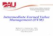 Intermediate Earned Value Management (EVM) Earned Value Management (EVM) ... Enables Trend Analysis & Forecasting Industry Standard ANSI/EIA-748C ... Variance Analysis Analyzing the
