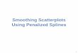 Smoothing Scatterplots Using Penalized Splinesdnett/S511/34SmoothingPenSpline.pdfSmoothing Parameter 1. Cross-Validation (CV) 2. Generalized Cross-Validation (GCV) 3. Linear Mixed