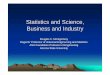 Statistics and Science, Business and  · PDF fileStatistics and Science, Business and Industry ... • The 14 points, ... How well can we apply force to our opportunities?