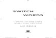 SWITCH WORDS - Switchwords   SWITCH WORDS HOW TO USE ONE WORD TO GET WHAT YOU WANT LIZ DEAN SWITCHWORDS_final_rev.indd 1 28/08/2015 13:23 Thorsons An imprint of HarperCollinsPublishers 1 London Bridge Street London SE1 