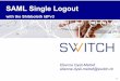 SAML Single Logout - SWITCH · PDF fileSAML Single Logout with the Shibboleth IdPv3 Etienne Dysli­Metref etienne.dysli­metref@
