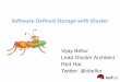 Software Defined Storage with Gluster - Defined Storage with Gluster . Vijay Bellur . Lead Gluster Architect . Red Hat . ... (GlusterFS) Storage Server (GlusterFS) Storage Server (GlusterFS)