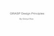 GRASP Design Principles - Computer Sciencekena/classes/5448/f12/presentation... · GRASP Design Principles By Danya Rao. ... Controller pattern helps us in determining what is that