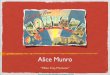 Alice Munro - · PDF fileAlice Munro b. 1931 in Wingham, Ont., to a farming family published ﬁrst short story while at university at U of Western Ont. winner of two Governor General’s