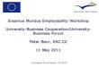 Erasmus Mundus Employability Workshop University eacea.ec. Commission, DG EAC. Slide 11. Thematic Forum U-B Cooperation and NSfNJ 22- ... • Entrepreneurial University • Lifelong