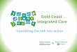 Gold Coast Integrated Care - HISA · PDF file• Managing Director, Gold Coast Integrated Care, Gold Coast Hospital and Health Service . Translating the talk into action ... RecordPoint