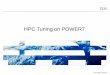 HPC Tuning on POWER7 - Tata Institute of …cccf/data/HPC/HPC_tuning_on_POWER7_TIFR.pdfHPC Tuning on POWER7 © 2012 IBM Corporation ... • Using the “ldedit” command: ldedit -btextpsize=64K