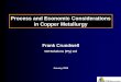 Process and Economic Considerations in Copper Metallurgymric.jogmec.go.jp/kouenkai_index/2006/060206_Dr_Frank_Crundwell.pdf · • Metallurgy (autoclave and process sizing and performance)